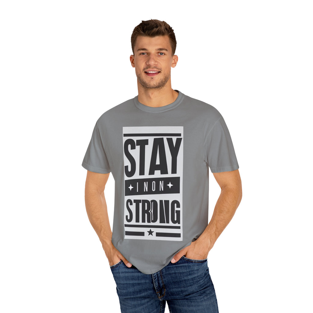 Stay Strong Unisex Garment-Dyed T-Shirt, Motivation Tee, Inspirational Gift, Casual Wear, Everyday Comfort