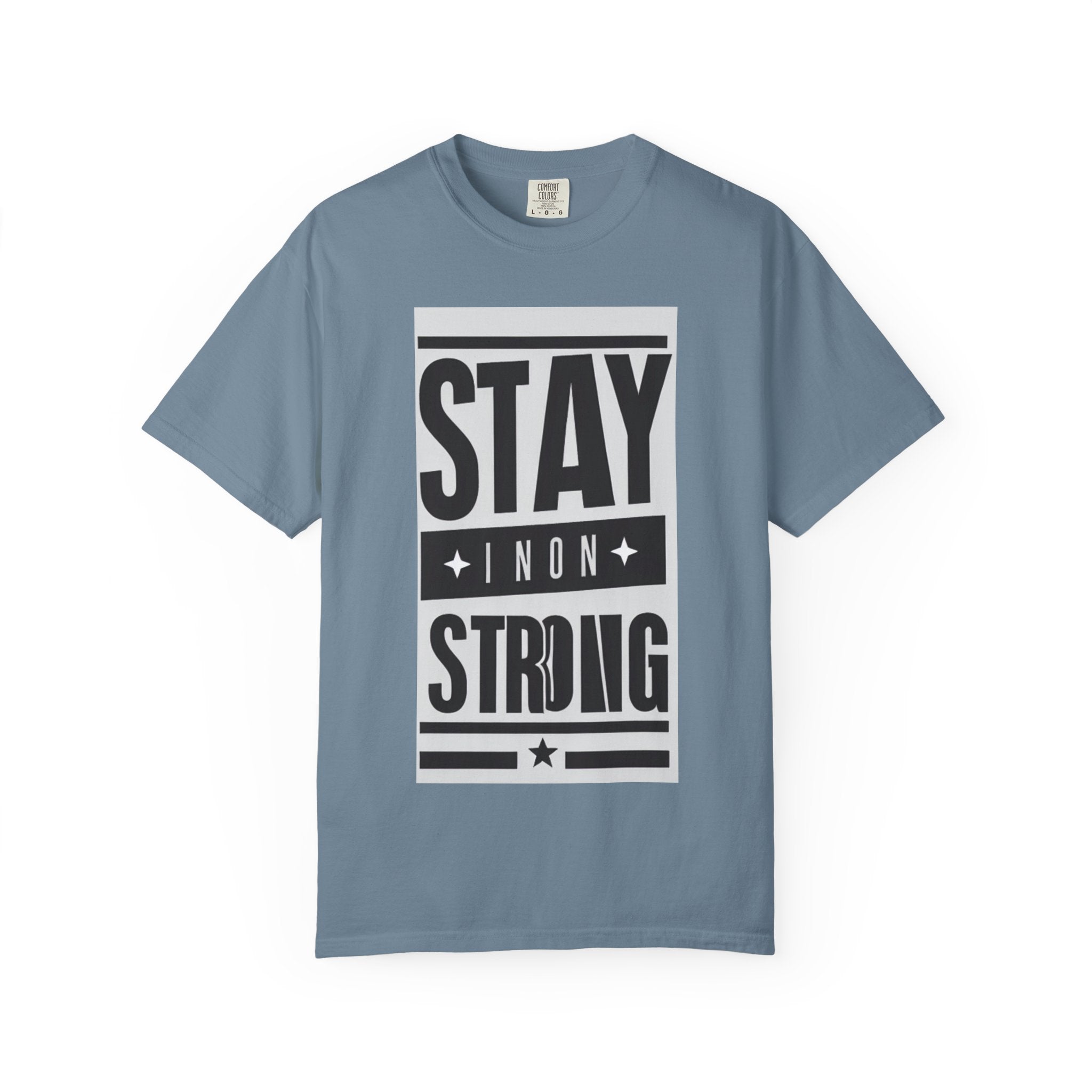 Stay Strong Unisex Garment-Dyed T-Shirt, Motivation Tee, Inspirational Gift, Casual Wear, Everyday Comfort