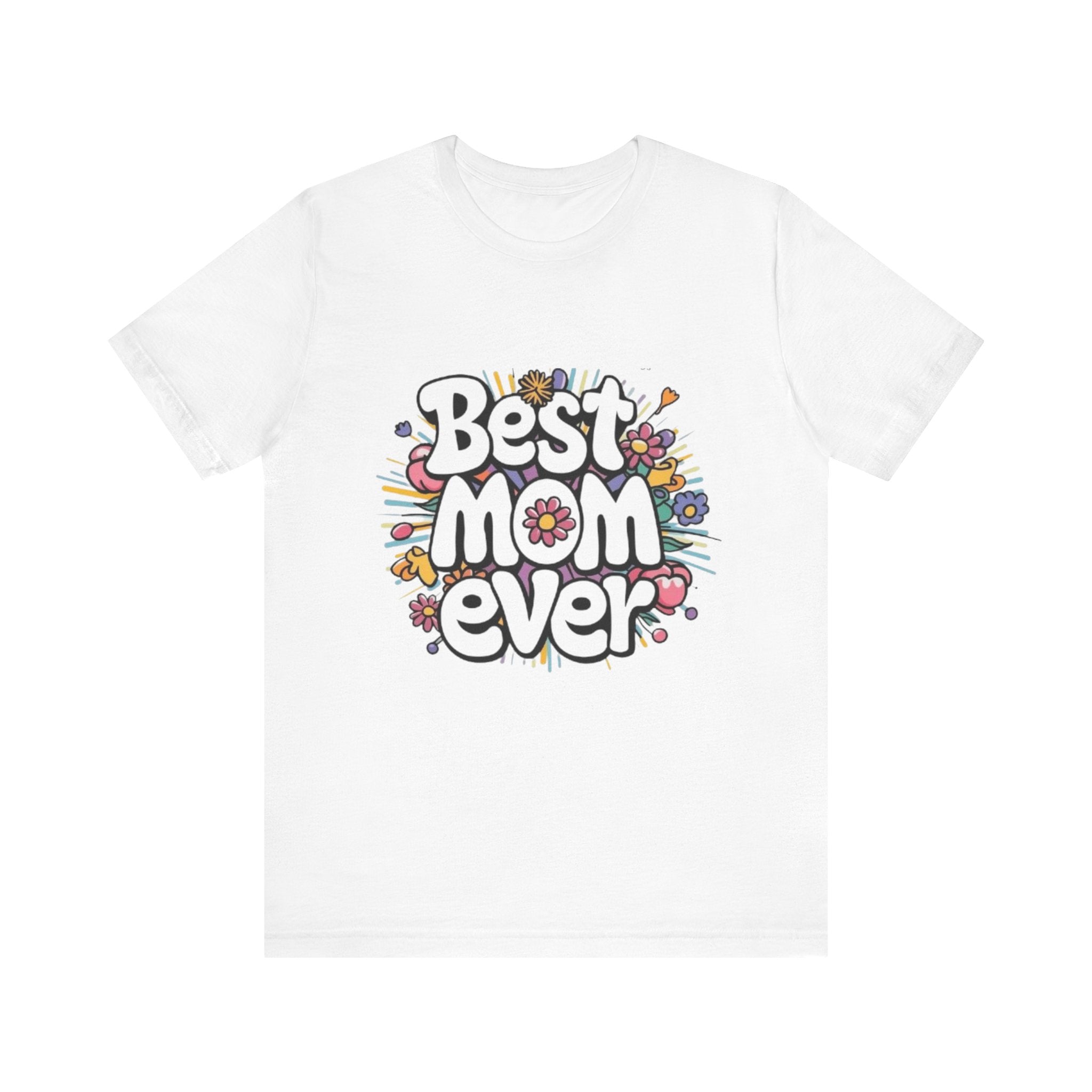 Best Mom Ever T-Shirt – Mother’s Day Gift, Casual Graphic Tee for Moms