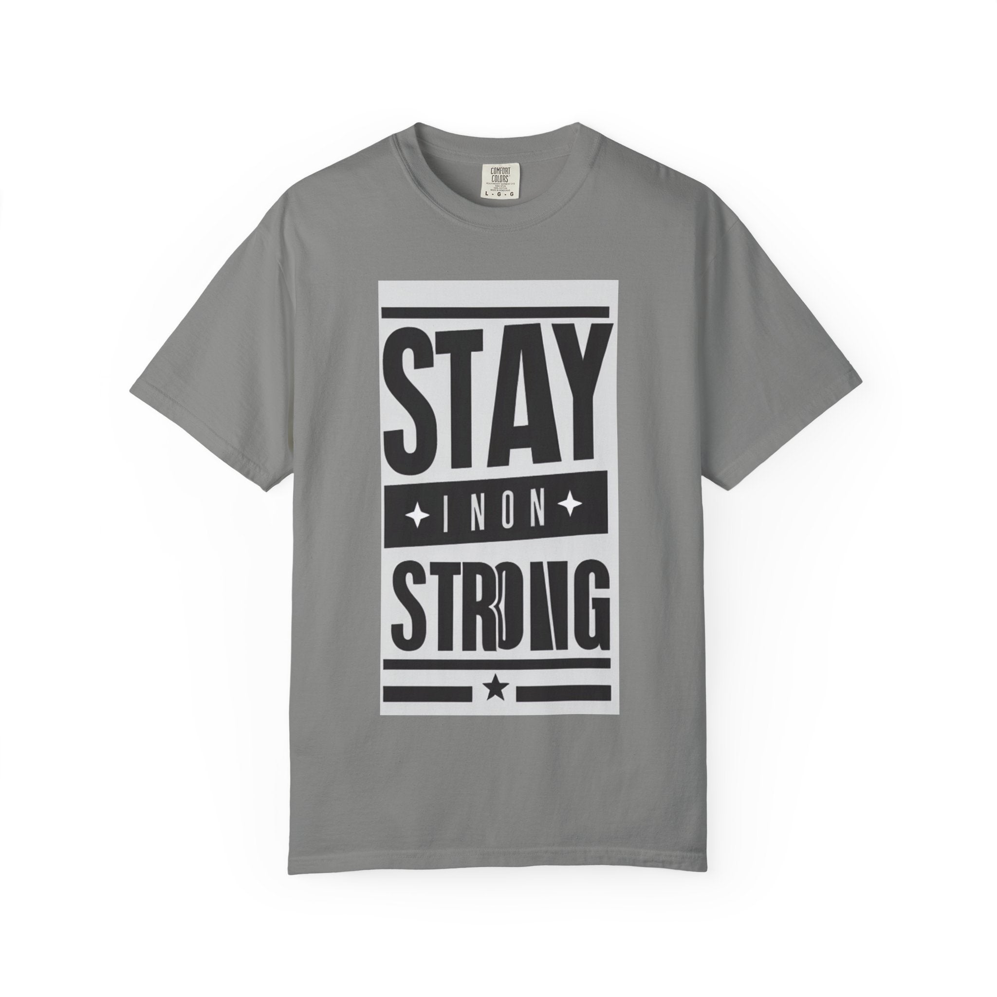 Stay Strong Unisex Garment-Dyed T-Shirt, Motivation Tee, Inspirational Gift, Casual Wear, Everyday Comfort