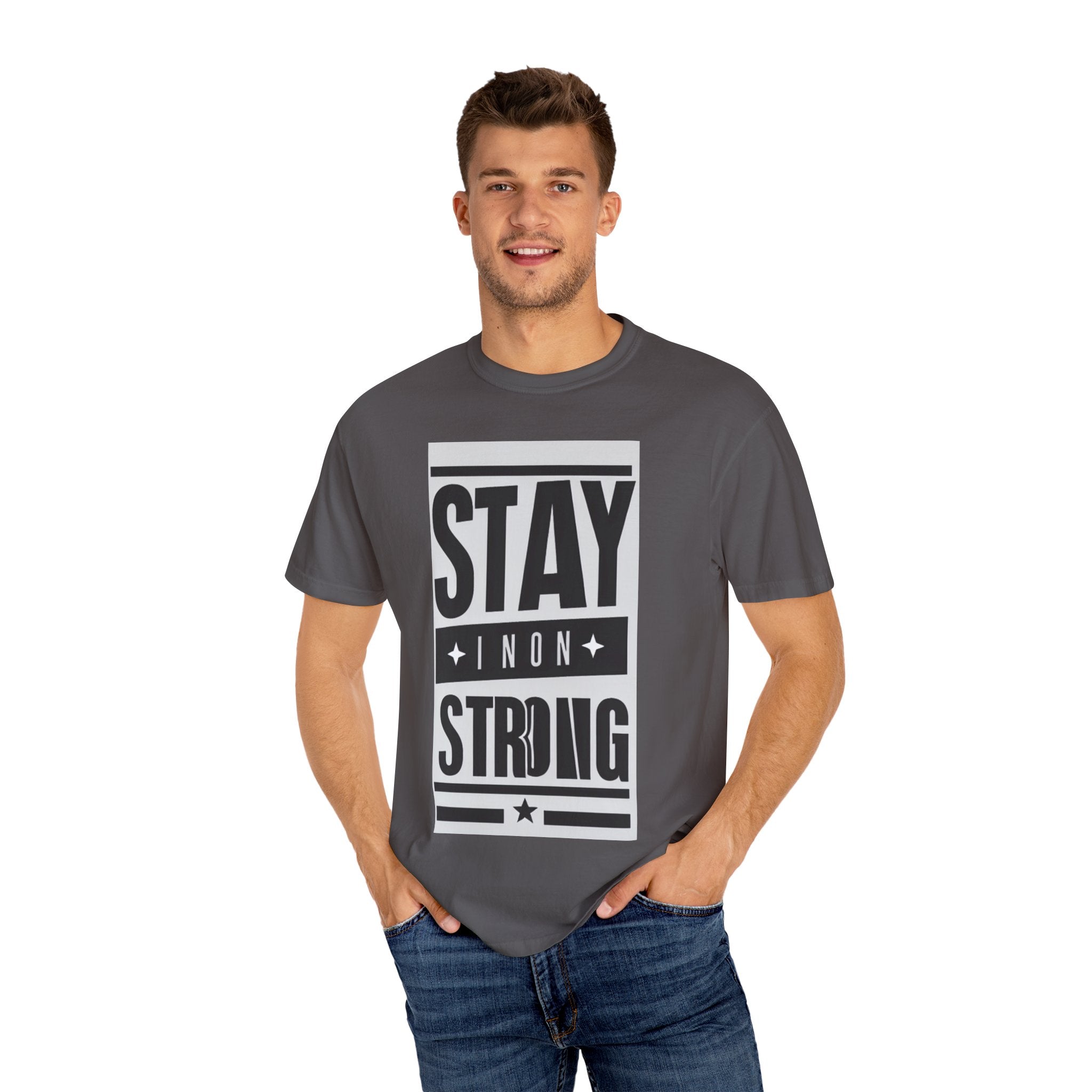 Stay Strong Unisex Garment-Dyed T-Shirt, Motivation Tee, Inspirational Gift, Casual Wear, Everyday Comfort