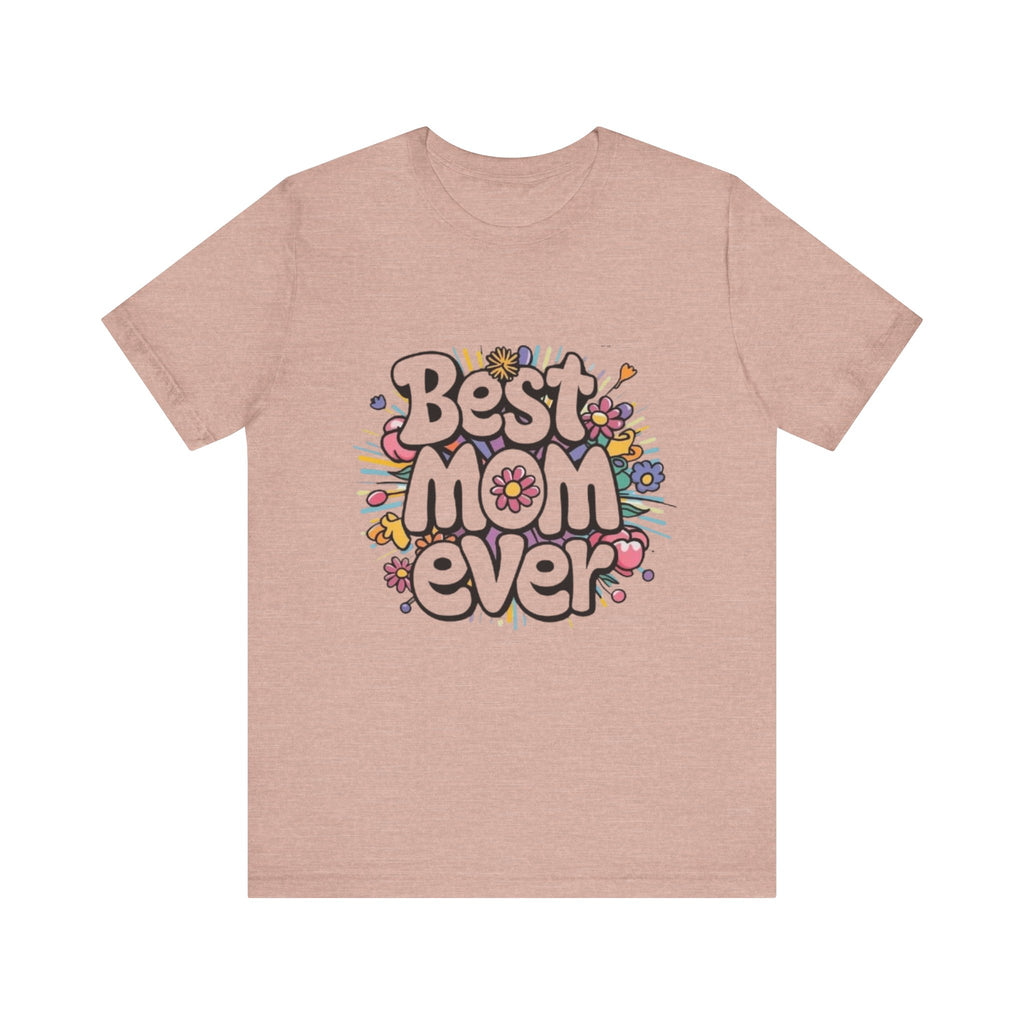 Best Mom Ever T-Shirt – Mother’s Day Gift, Casual Graphic Tee for Moms