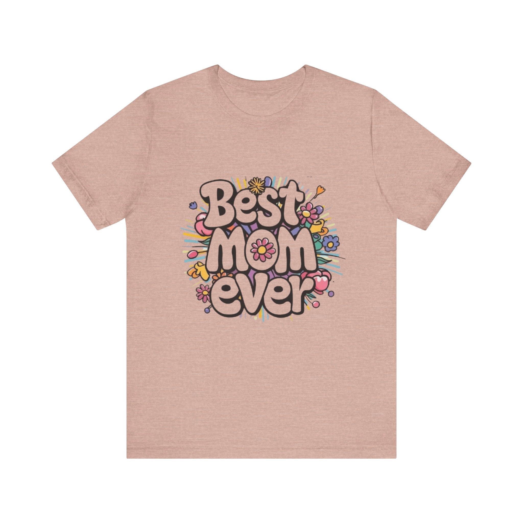 Best Mom Ever T-Shirt – Mother’s Day Gift, Casual Graphic Tee for Moms