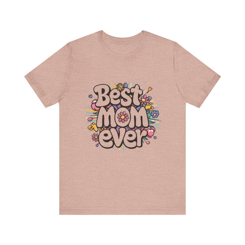 Best Mom Ever T-Shirt – Mother’s Day Gift, Casual Graphic Tee for Moms