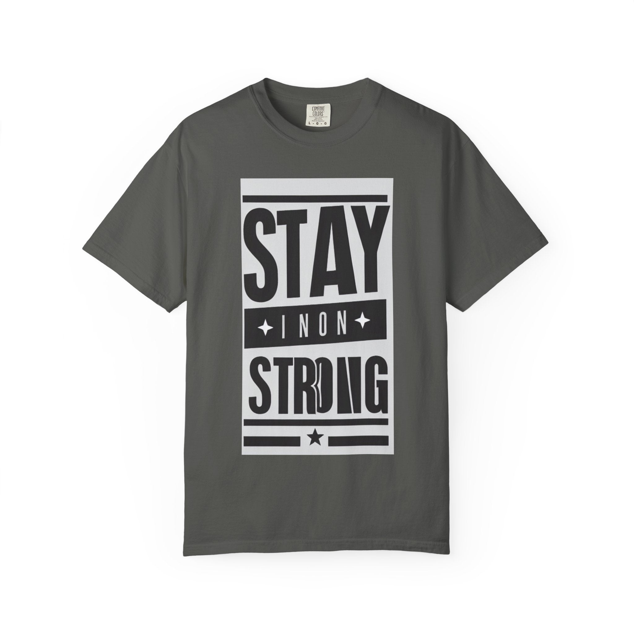 Stay Strong Unisex Garment-Dyed T-Shirt, Motivation Tee, Inspirational Gift, Casual Wear, Everyday Comfort