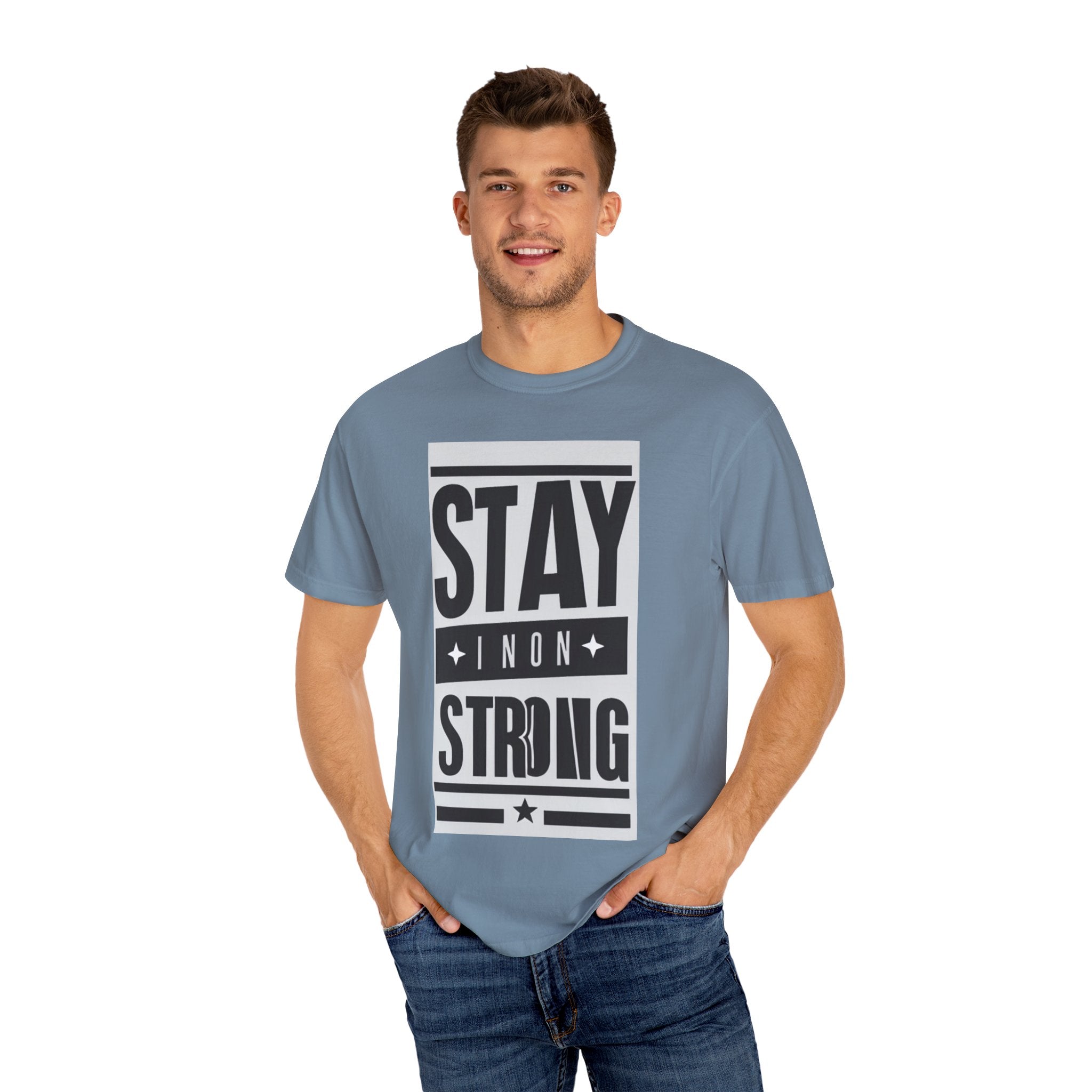 Stay Strong Unisex Garment-Dyed T-Shirt, Motivation Tee, Inspirational Gift, Casual Wear, Everyday Comfort